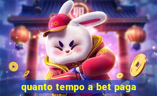 quanto tempo a bet paga