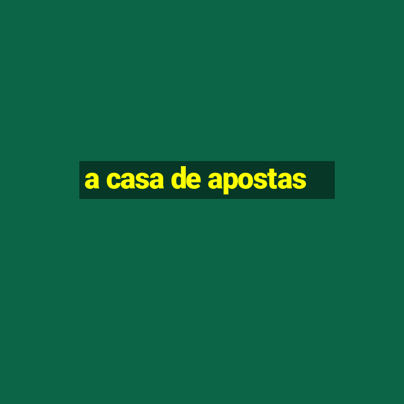 a casa de apostas