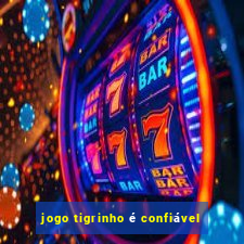 jogo tigrinho é confiável