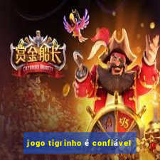 jogo tigrinho é confiável