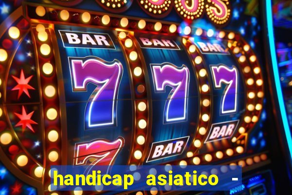 handicap asiatico - 1 o que significa