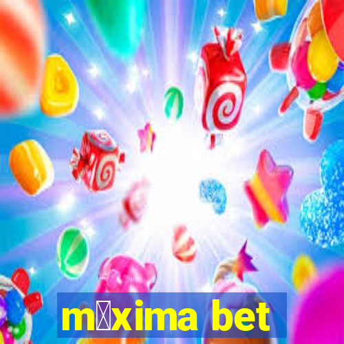 m谩xima bet