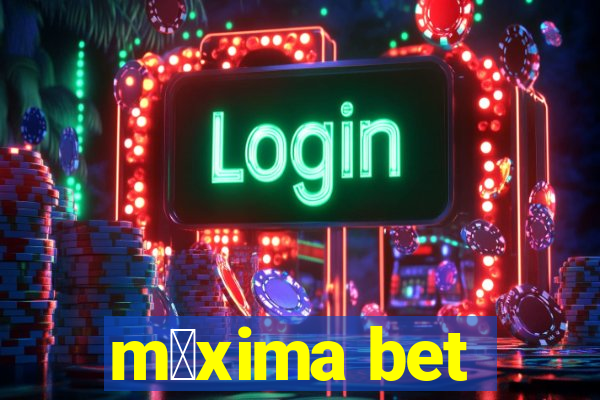 m谩xima bet