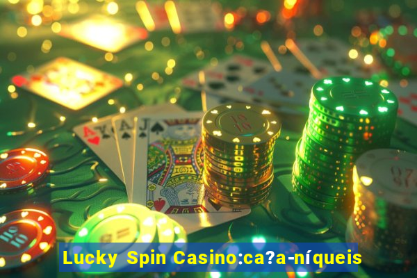 Lucky Spin Casino:ca?a-níqueis