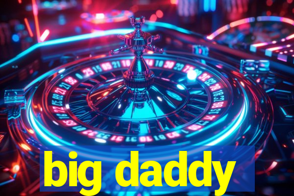 big daddy