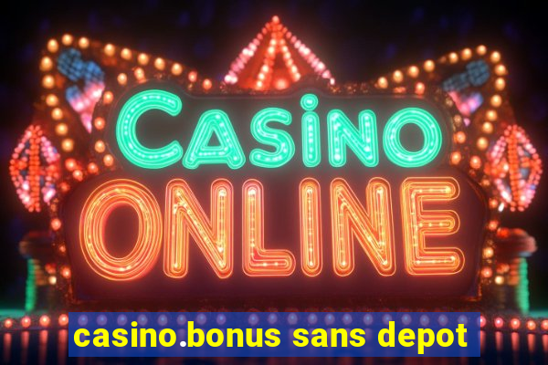 casino.bonus sans depot