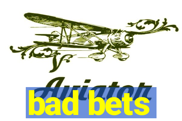 bad bets