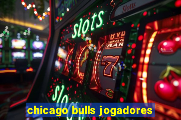 chicago bulls jogadores