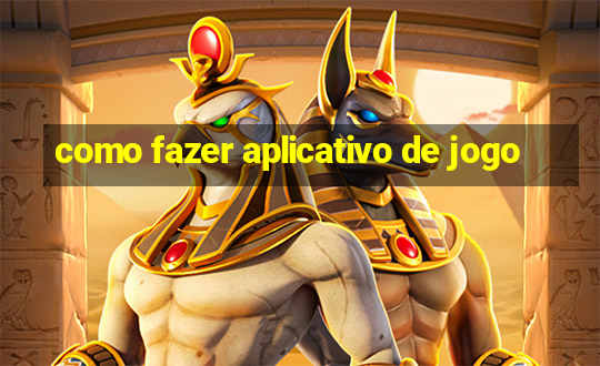 como fazer aplicativo de jogo