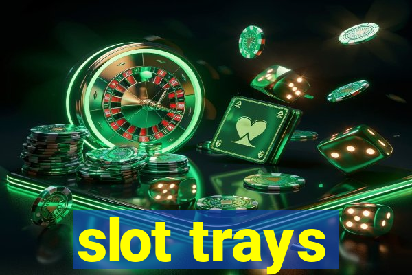 slot trays