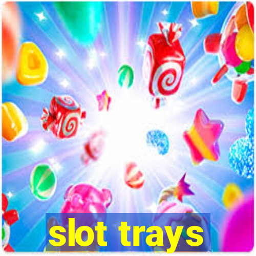 slot trays