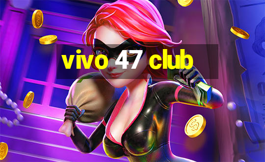 vivo 47 club