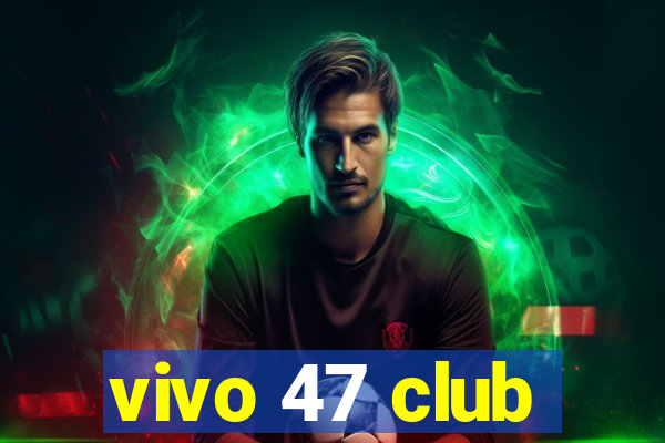 vivo 47 club