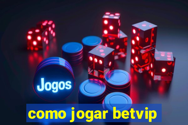 como jogar betvip