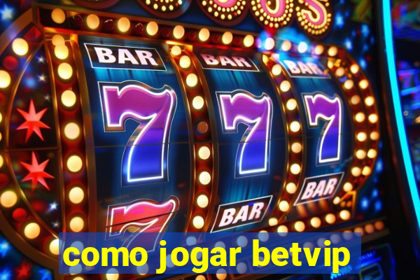 como jogar betvip