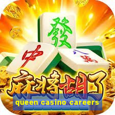 queen casino careers