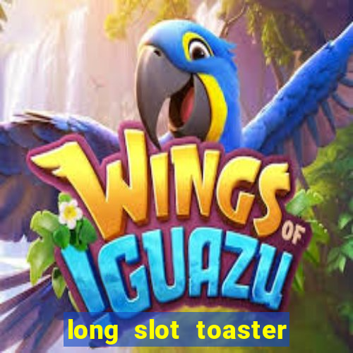 long slot toaster 4 slice