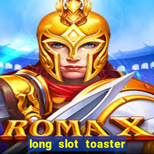 long slot toaster 4 slice