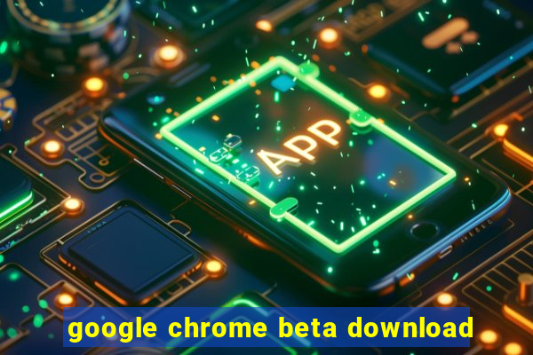 google chrome beta download