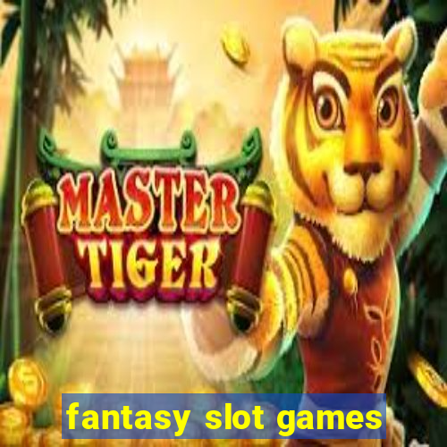 fantasy slot games