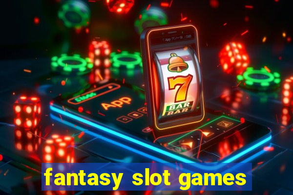 fantasy slot games