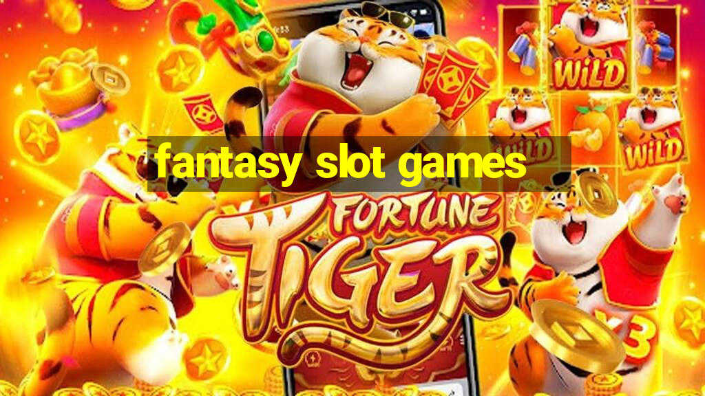 fantasy slot games