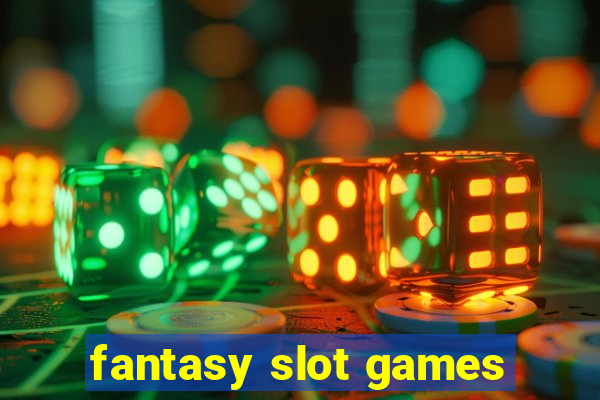 fantasy slot games