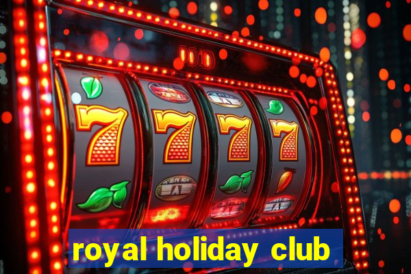 royal holiday club