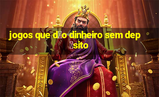 jogos que d茫o dinheiro sem dep贸sito