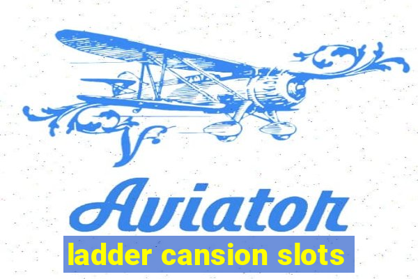 ladder cansion slots