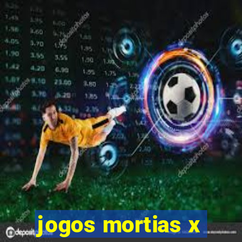 jogos mortias x