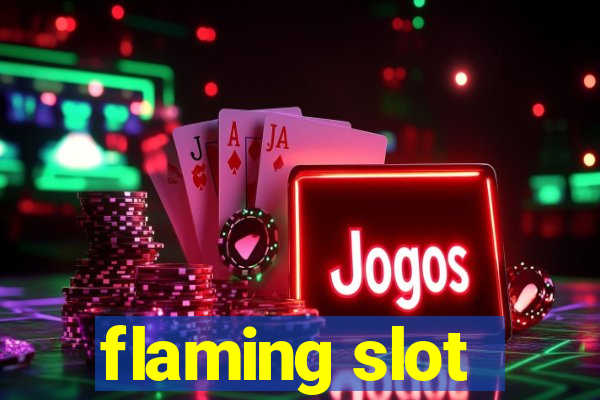 flaming slot