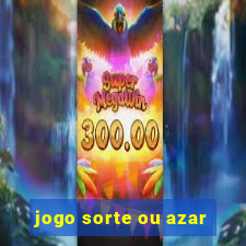 jogo sorte ou azar