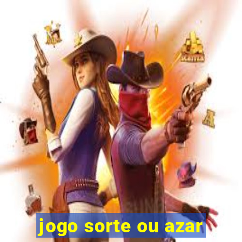 jogo sorte ou azar