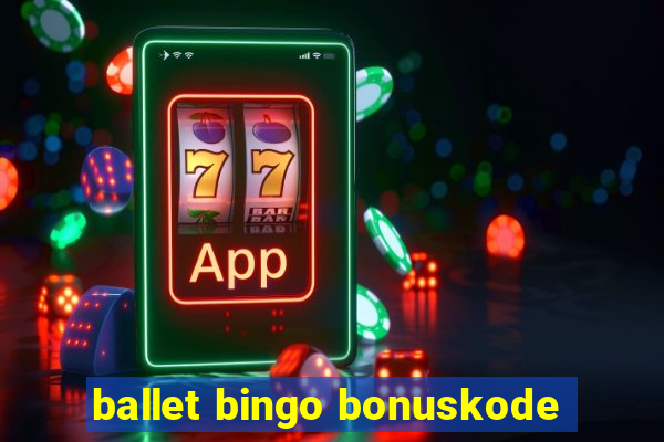 ballet bingo bonuskode