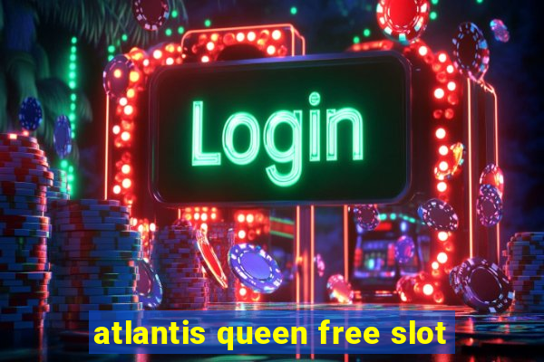 atlantis queen free slot