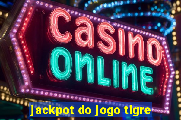 jackpot do jogo tigre