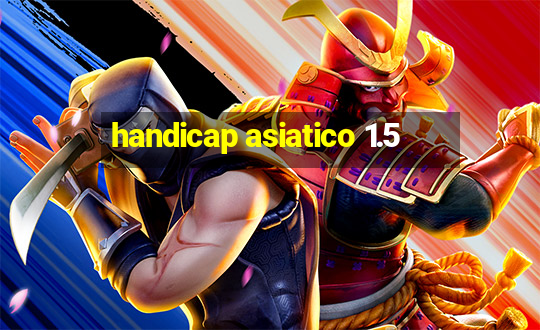 handicap asiatico 1.5