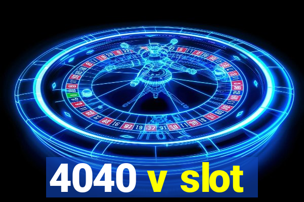 4040 v slot