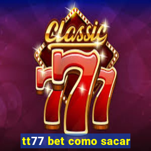 tt77 bet como sacar