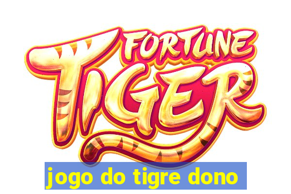 jogo do tigre dono