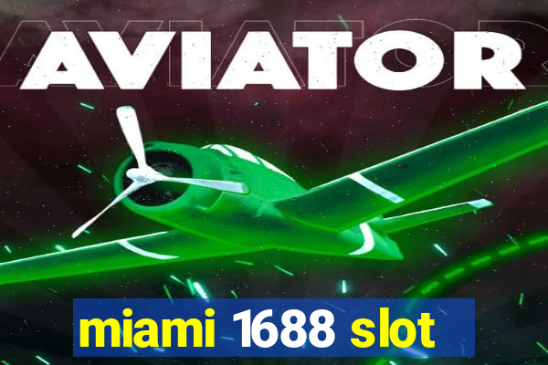 miami 1688 slot