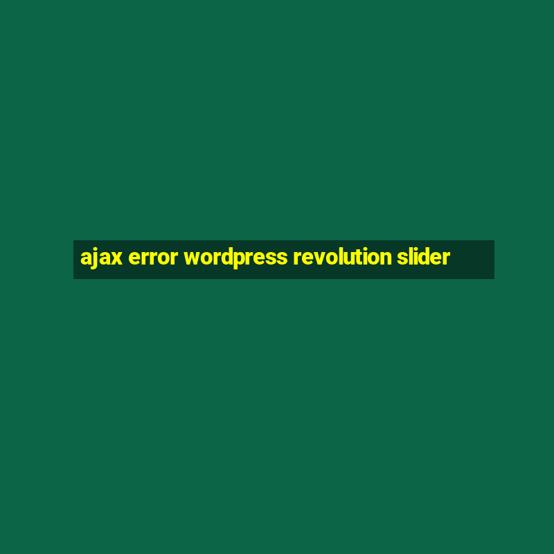 ajax error wordpress revolution slider