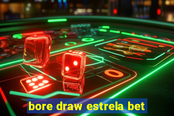 bore draw estrela bet