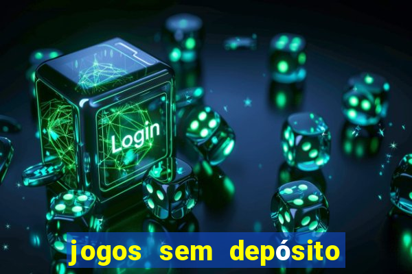 jogos sem depósito para ganhar dinheiro