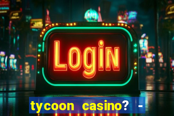 tycoon casino? - vegas slots