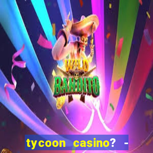 tycoon casino? - vegas slots