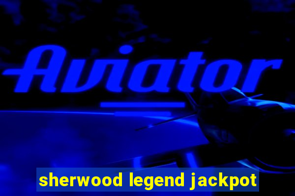 sherwood legend jackpot