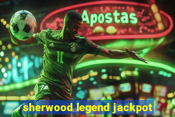 sherwood legend jackpot