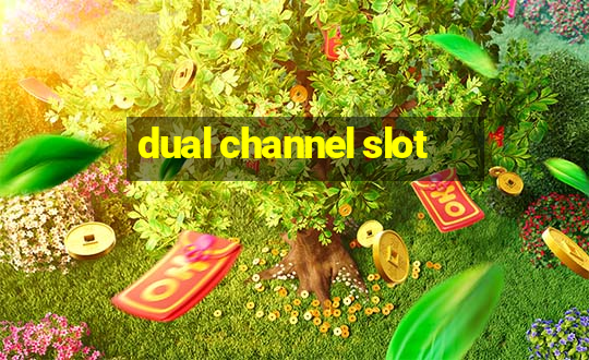 dual channel slot